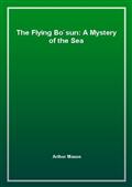 The Flying Bo`sun: A Mystery of the Sea