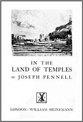 Joseph Pennell`s Pictures in the Land of Temples / Reproductions of a Series of Lithographs Made by Him in the Land of Temples, March-June 1913, Together with Impressions and Notes by the Artist.