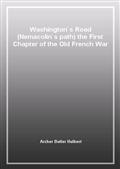 Washington`s Road (Nemacolin`s path) the First Chapter of the Old French War