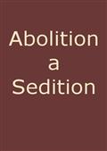 Abolition a Sedition, by a Northern Man