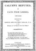 Calumny Refuted by Facts From Liberia / With Extracts From the Inaugural Address of the Coloured President Roberts; an Eloquent Speech of Hilary Teage, a Coloured Senator; and Extracts From a Discourse by H. H. Garnett, a Fugitive Slave, on the Past and P