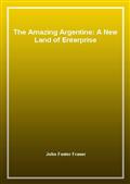 The Amazing Argentine: A New Land of Enterprise