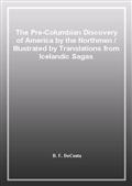 The Pre-Columbian Discovery of America by the Northmen / Illustrated by Translations from Icelandic Sagas