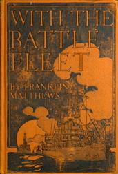 With the Battle Fleet / Cruise of the Sixteen Battleships of the United States Atlantic Fleet from Hampton Roads to the Golden Gate, December, 1907-May, 1908