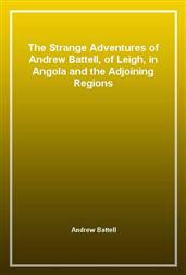 The Strange Adventures of Andrew Battell, of Leigh, in Angola and the Adjoining Regions