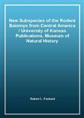 New Subspecies of the Rodent Baiomys from Central America / University of Kansas Publications, Museum of Natural History