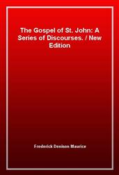The Gospel of St. John: A Series of Discourses. / New Edition