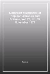 Lippincott`s Magazine of Popular Literature and Science, Vol. 20, No. 33, November 1877