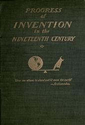 The Progress of Invention in the Nineteenth Century.