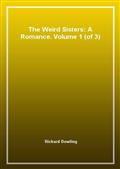 The Weird Sisters: A Romance. Volume 1 (of 3)