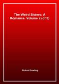The Weird Sisters: A Romance. Volume 2 (of 3)