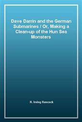 Dave Darrin and the German Submarines / Or, Making a Clean-up of the Hun Sea Monsters