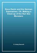 Dave Darrin and the German Submarines / Or, Making a Clean-up of the Hun Sea Monsters