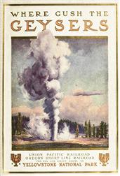 To Geyserland / Union Pacific-Oregon Short Line Railroads to the Yellowstone National Park