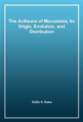 The Avifauna of Micronesia, Its Origin, Evolution, and Distribution
