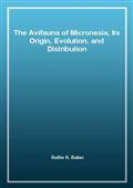 The Avifauna of Micronesia, Its Origin, Evolution, and Distribution