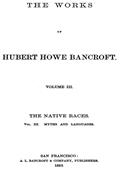 The Native Races [of the Pacific states], Volume 3, Myths and Languages / The Works of Hubert Howe Bancroft, Volume 3