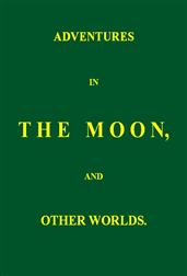Adventures in the Moon, and Other Worlds
