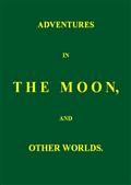 Adventures in the Moon, and Other Worlds