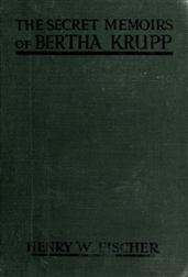 The Secret Memoirs of Bertha Krupp / From the Papers and Diaries of Chief Gouvernante Baroness D`Alteville