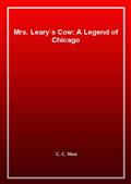 Mrs. Leary`s Cow: A Legend of Chicago