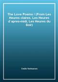 The Love Poems / (From Les Heures claires, Les Heures d`apres-midi, Les Heures du Soir)