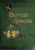 A Baptist Abroad / Travels and Adventures of Europe and all Bible Lands