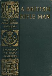 A British Rifle Man / The Journals and Correspondence of Major George Simmons, Rifle Brigade, During the Peninsular War and the Campaign of Waterloo