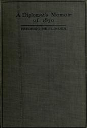 A Diplomat`s Memoir of 1870 / being the account of a balloon escape from the siege of / Paris and a political mission to London and Vienna