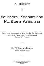A History of Southern Missouri and Northern Arkansas / Being an Account of the Early Settlements, the Civil War, the Ku-Klux, and Times of Peace
