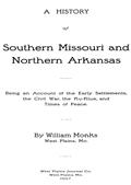 A History of Southern Missouri and Northern Arkansas / Being an Account of the Early Settlements, the Civil War, the Ku-Klux, and Times of Peace