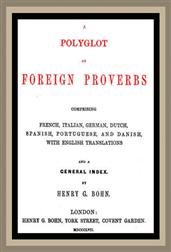 A Polyglot of Foreign Proverbs / Comprising French, German, Dutch, Spanish, Portuguese and / Danish, with English Translations and a General Index