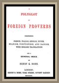 A Polyglot of Foreign Proverbs / Comprising French, German, Dutch, Spanish, Portuguese and / Danish, with English Translations and a General Index