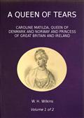 A Queen of Tears, vol. 1 of 2 / Caroline Matilda, Queen of Denmark and Norway and Princess / of Great Britain and Ireland