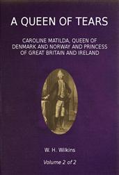 A Queen of Tears, vol. 2 of 2 / Caroline Matilda, Queen of Denmark and Norway and Princess / of Great Britain and Ireland