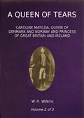 A Queen of Tears, vol. 2 of 2 / Caroline Matilda, Queen of Denmark and Norway and Princess / of Great Britain and Ireland