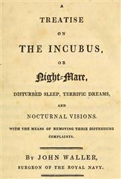A Treatise on the Incubus, or Night-Mare, Disturbed Sleep, Terrific Dreams and Nocturnal Visions