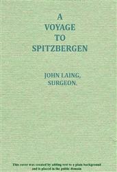 A voyage to Spitzbergen / containing an account of that country, of the zoology of / the North; of the Shetland Islands; and of the whale fishery