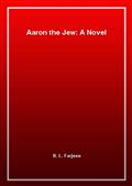 Aaron the Jew: A Novel