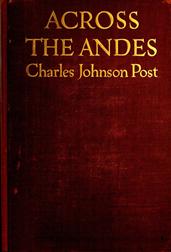 Across the Andes / A Tale of Wandering Days Among the Mountains of Bolivia / and the Jungles of the Upper Amazon