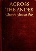 Across the Andes / A Tale of Wandering Days Among the Mountains of Bolivia / and the Jungles of the Upper Amazon