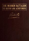 The Mormon Battalion / Its History and Achievements