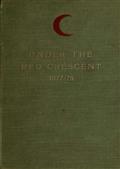 Under the Red Crescent / Adventures of an English Surgeon with the Turkish Army at / Plevna and Erzeroum 1877-1878