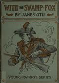 With the Swamp Fox / A Story of General Marion`s Young Spies