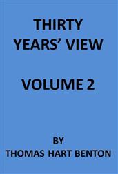 Thirty Years` View (Vol. II of 2) / or, A History of the Working of the American Government / for Thirty Years, from 1820 to 1850