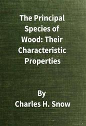 The Principal Species of Wood: Their Characteristic Properties / First Edition
