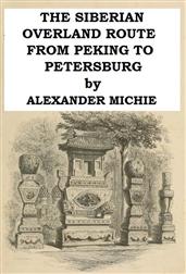 The Siberian Overland Route from Peking to Petersburg, / Through the Deserts and Steppes of Mongolia, Tartary,&c.