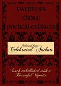 Twenty Six Choice Poetical Extracts / Selected from Celebrated Authors, and Printed from Copper / Plates Engraved Expressly for the Work, Each Embellished / with a Beautiful Vignette, Illustrative of the Subject
