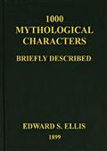 1000 Mythological Characters Briefly DescribedAdapted to Private Schools, High Schools and Academies
