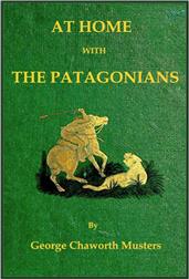 At Home with the PatagoniansA Year's Wanderings over Untrodden Ground from the Straits of Magellan to the Rio Negro
